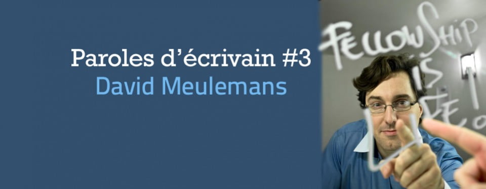 Paroles d'écrivain #3 : David Meulemans