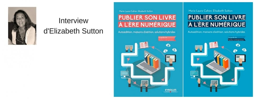 Publier son livre à l'ère numérique. Interview d'Elizabeth Sutton