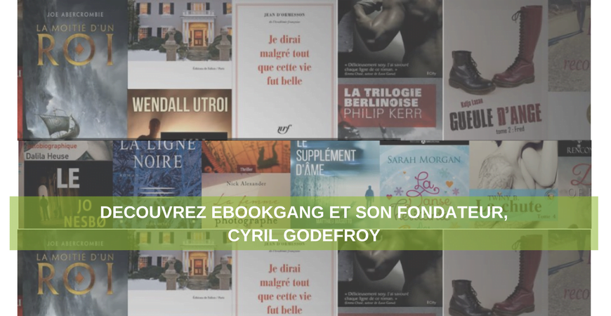 Interview de Cyril Godefroy, fondateur d'eBookGang