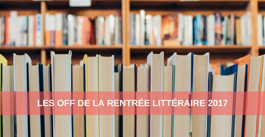 Les OFF de la Rentrée Littéraire 2017