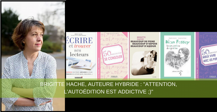 Brigitte Hache, auteure hybride : Attention, l’autoédition est addictive ;)